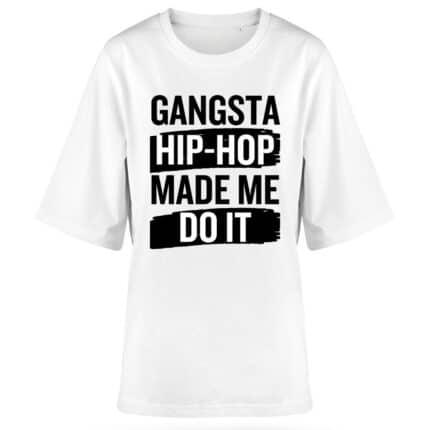 Дамска бяла овърсайз тениска Gangsta Hip-Hop Made Me Do It.jpg