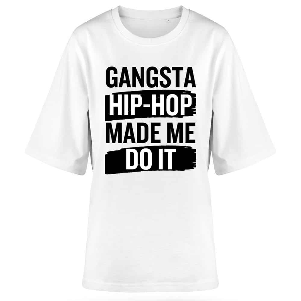 Дамска бяла овърсайз тениска Gangsta Hip-Hop Made Me Do It.jpg Дамска бяла овърсайз тениска Gangsta Hip-Hop Made Me Do It.jpg