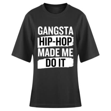 Дамска черна овърсайз тениска Gangsta Hip-Hop Made Me Do It.jpg