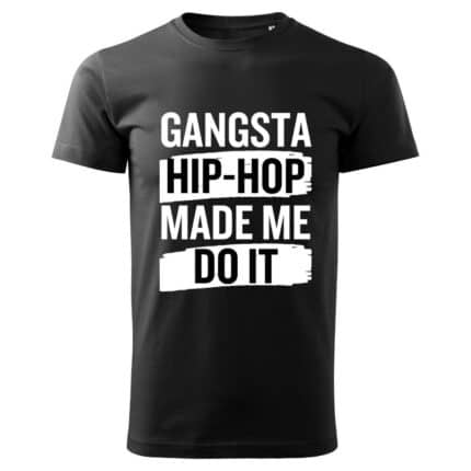 Мъжка черна тениска Gangsta Hip-Hop Made Me Do It