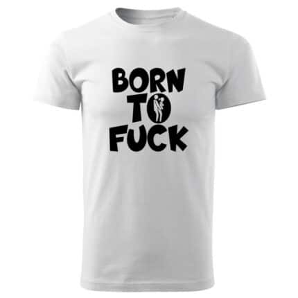 Мъжка забавна тениска Born To Fuck