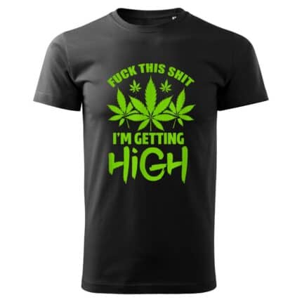 0714 Cannabis Marijuana Funny Fuck This Shit Im Getting High T-Shirt cherna