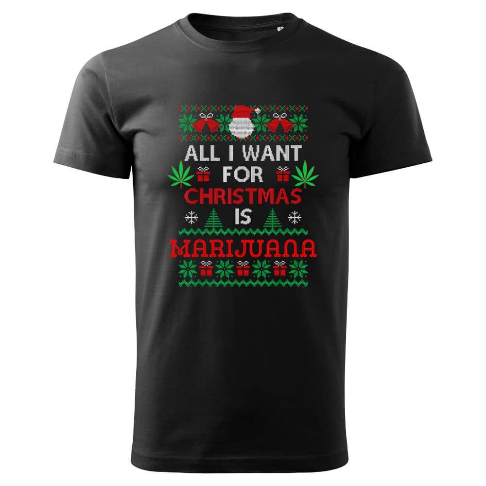 0718 All I Want For Christmas Is Marijuana Weed Cannabis Xmas Fun T-Shirt 0718 All I Want For Christmas Is Marijuana Weed Cannabis Xmas Fun T-Shirt