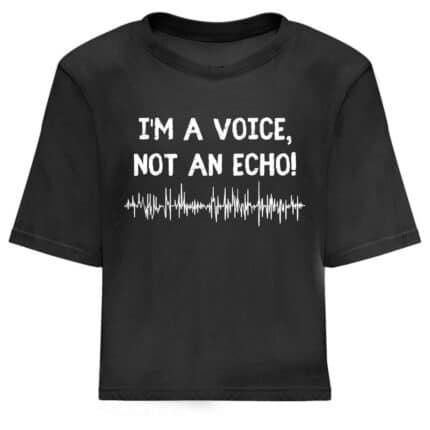 Дамска Кроп Топ Тениска I'm a Voice, Not An Echo