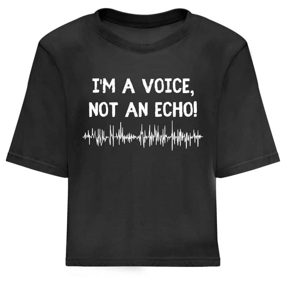 Дамска Кроп Топ Тениска I'm a Voice, Not An Echo Дамска Кроп Топ Тениска I'm a Voice, Not An Echo