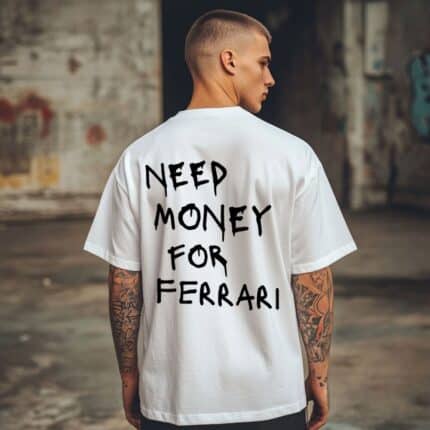 Овърсайз Тениска Need Money For FERRARI white man